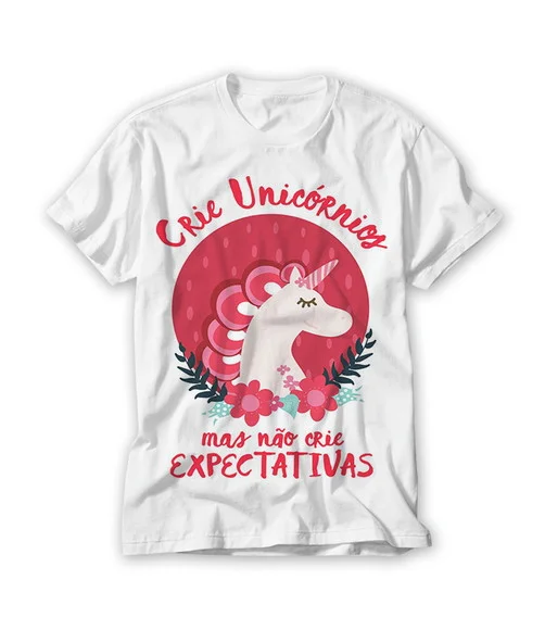 Camiseta Crie Unicórnios Mas Não Crie Expectativas