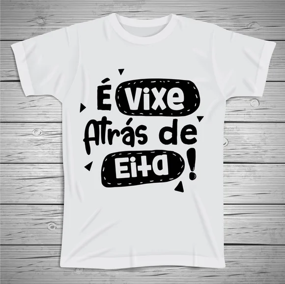 Camiseta Divertida É Vixe Atrás de Eita