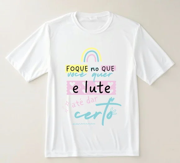 Camiseta Foque no Que Você Quer