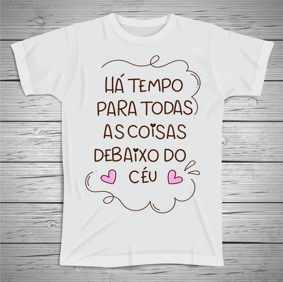 Camiseta Há Tempo Para Todas As Coisas