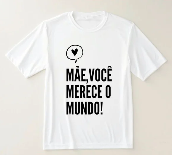 Camiseta Mãe Você Merece o Mundo
