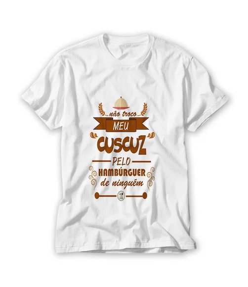 Camiseta Não Troco o Meu Cuscuz