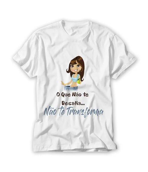 Camiseta O que Não Te Desafia Não Te Transforma