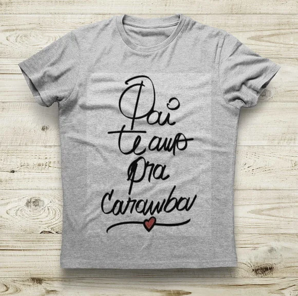 Camiseta Pai Te Amo Pra Caramba