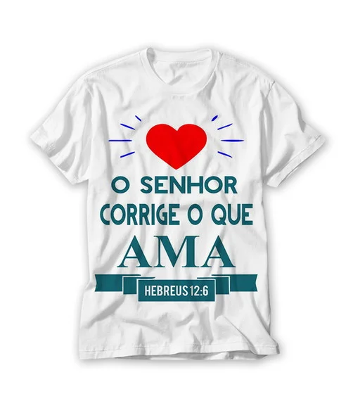Camiseta Religiosa O Senhor Corrige o Que Ama