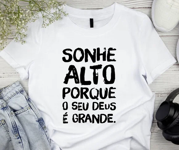 Camiseta Sonhe Alto Porque O Seu Deus É Grande
