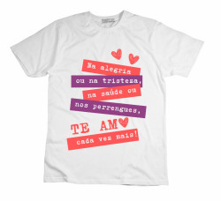 Camiseta Na Alegria e Na Tristeza Te Amo Camiseta Na Alegria e Na Tristeza Te Amo